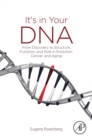 It's in Your DNA : From Discovery to Structure, Function and Role in Evolution, Cancer and Aging - eBook