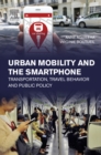 Urban Mobility and the Smartphone : Transportation, Travel Behavior and Public Policy - eBook