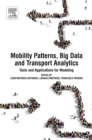 Mobility Patterns, Big Data and Transport Analytics : Tools and Applications for Modeling - eBook