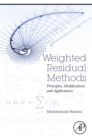 Weighted Residual Methods : Principles, Modifications and Applications - eBook
