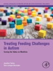 Treating Feeding Challenges in Autism : Turning the Tables on Mealtime - eBook