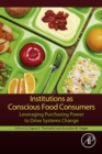 Institutions as Conscious Food Consumers : Leveraging Purchasing Power to Drive Systems Change - eBook