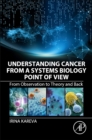 Understanding Cancer from a Systems Biology Point of View : From Observation to Theory and Back - Book