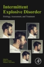Intermittent Explosive Disorder : Etiology, Assessment, and Treatment - eBook
