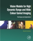Vision Models for High Dynamic Range and Wide Colour Gamut Imaging : Techniques and Applications - eBook