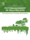 Phytomanagement of Polluted Sites : Market Opportunities in Sustainable Phytoremediation - eBook