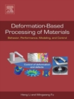 Deformation-Based Processing of Materials : Behavior, Performance, Modeling, and Control - eBook