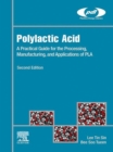 Polylactic Acid : A Practical Guide for the Processing, Manufacturing, and Applications of PLA - eBook