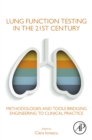 Lung Function Testing in the 21st Century : Methodologies and Tools Bridging Engineering to Clinical Practice - eBook