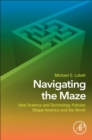 Navigating the Maze : How Science and Technology Policies Shape America and the World - Book
