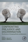 Confronting Prejudice and Discrimination : The Science of Changing Minds and Behaviors - Book
