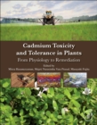 Cadmium Toxicity and Tolerance in Plants : From Physiology to Remediation - Book