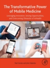 The Transformative Power of Mobile Medicine : Leveraging Innovation, Seizing Opportunities and Overcoming Obstacles of mHealth - eBook