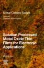 Solution Processed Metal Oxide Thin Films for Electronic Applications - eBook