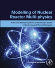 Modelling of Nuclear Reactor Multi-physics : From Local Balance Equations to Macroscopic Models in Neutronics and Thermal-Hydraulics - eBook