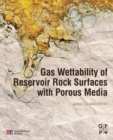 Gas Wettability of Reservoir Rock Surfaces with Porous Media - eBook