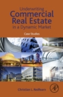 Underwriting Commercial Real Estate in a Dynamic Market : Case Studies - eBook