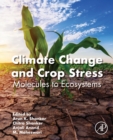Climate Change and Crop Stress : Molecules to Ecosystems - Book
