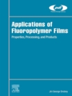 Applications of Fluoropolymer Films : Properties, Processing, and Products - eBook