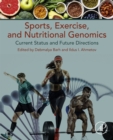 Sports, Exercise, and Nutritional Genomics : Current Status and Future Directions - eBook