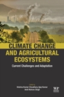Climate Change and Agricultural Ecosystems : Current Challenges and Adaptation - Book