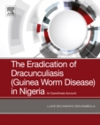The Eradication of Dracunculiasis (Guinea Worm Disease) in Nigeria : An Eyewitness Account - eBook