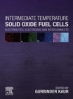 Intermediate Temperature Solid Oxide Fuel Cells : Electrolytes, Electrodes and Interconnects - eBook