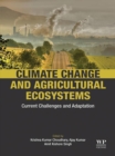 Climate Change and Agricultural Ecosystems : Current Challenges and Adaptation - eBook