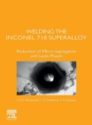 Welding the Inconel 718 Superalloy : Reduction of Micro-segregation and Laves Phases - eBook