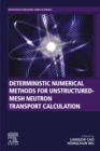 Deterministic Numerical Methods for Unstructured-Mesh Neutron Transport Calculation - eBook