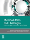 Micropollutants and Challenges : Emerging in the Aquatic Environments and Treatment Processes - eBook