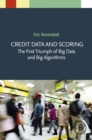 Credit Data and Scoring : The First Triumph of Big Data and Big Algorithms - eBook