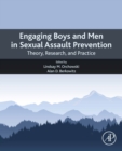 Engaging Boys and Men in Sexual Assault Prevention : Theory, Research, and Practice - eBook