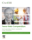Trevor Kletz Compendium : His Process Safety Wisdom Updated for a New Generation - Book