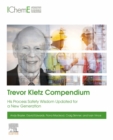 Trevor Kletz Compendium : His Process Safety Wisdom Updated for a New Generation - eBook