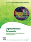Organochalcogen Compounds : Synthesis, Catalysis and New Protocols with Greener Perspectives - eBook
