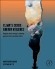 Climate Crisis, Energy Violence : Mapping Fossil Energy's Enduring Grasp on Our Precarious Future - Book