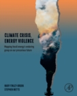 Climate Crisis, Energy Violence : Mapping Fossil Energy's Enduring Grasp on Our Precarious Future - eBook