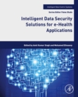 Intelligent Data Security Solutions for e-Health Applications - eBook
