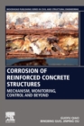 Corrosion of Reinforced Concrete Structures : Mechanism, Monitoring, Control and Beyond - Book