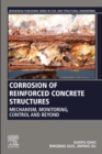 Corrosion of Reinforced Concrete Structures : Mechanism, Monitoring, Control and Beyond - eBook