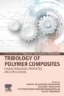 Tribology of Polymer Composites : Characterization, Properties, and Applications - Book