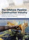 The Offshore Pipeline Construction Industry : Activity Modeling and Cost Estimation in the U.S Gulf of Mexico - eBook