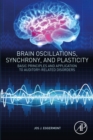 Brain Oscillations, Synchrony and Plasticity : Basic Principles and Application to Auditory-Related Disorders - eBook