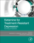 Ketamine for Treatment-Resistant Depression : Neurobiology and Applications - Book