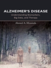 Alzheimer's Disease : Understanding Biomarkers, Big Data, and Therapy - eBook