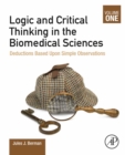 Logic and Critical Thinking in the Biomedical Sciences : Volume I: Deductions Based Upon Simple Observations - eBook