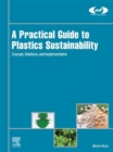 A Practical Guide to Plastics Sustainability : Concept, Solutions, and Implementation - eBook