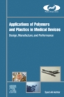 Applications of Polymers and Plastics in Medical Devices : Design, Manufacture, and Performance - eBook
