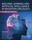 Machine Learning and Artificial Intelligence in Radiation Oncology : A Guide for Clinicians - eBook
